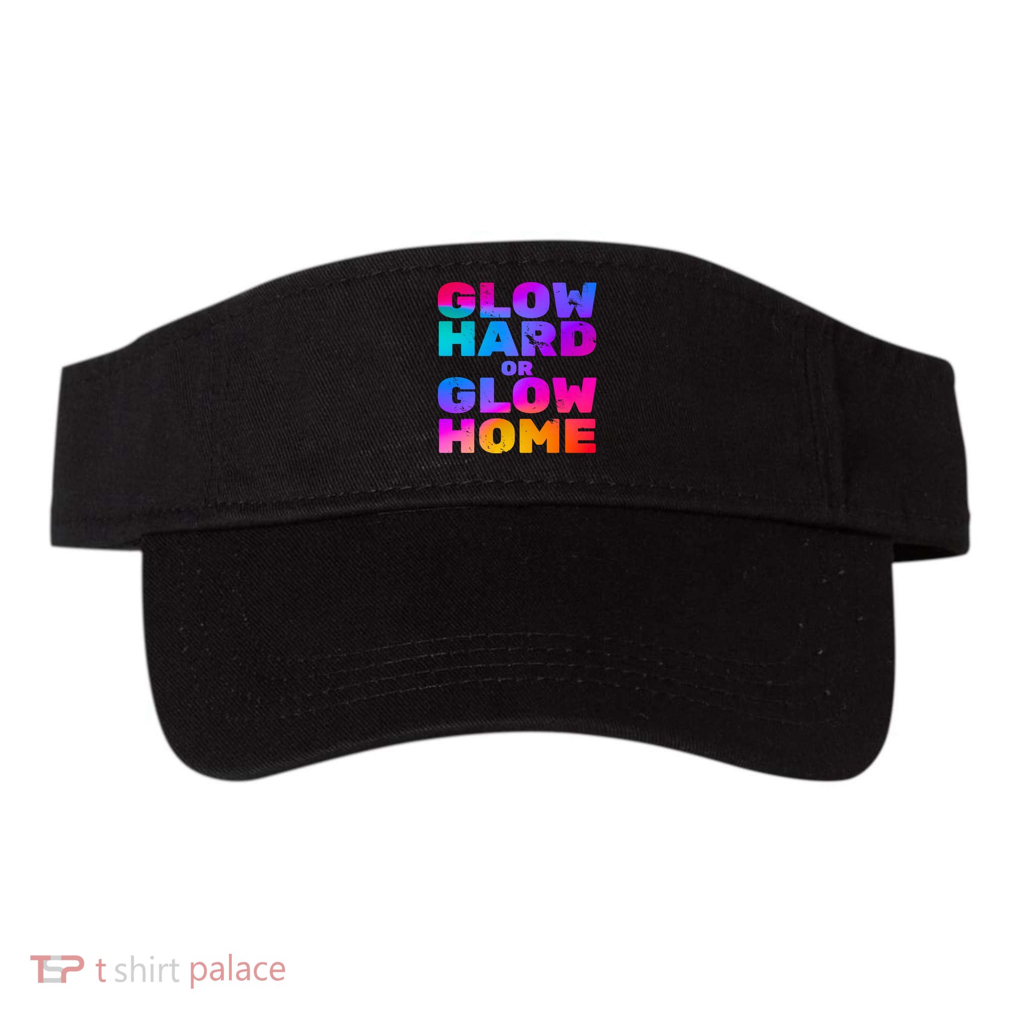 Glow Hard Or Glow Home Visor