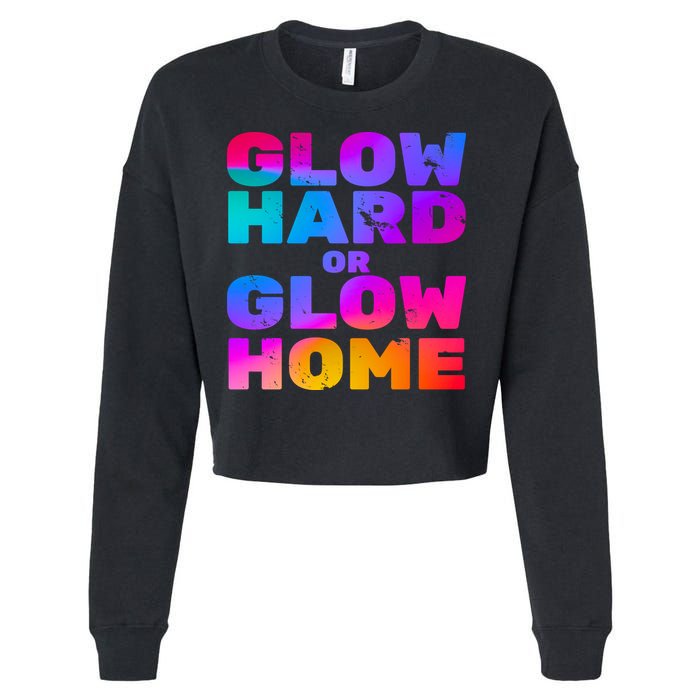 Glow Hard Or Glow Home Cropped Pullover Crew