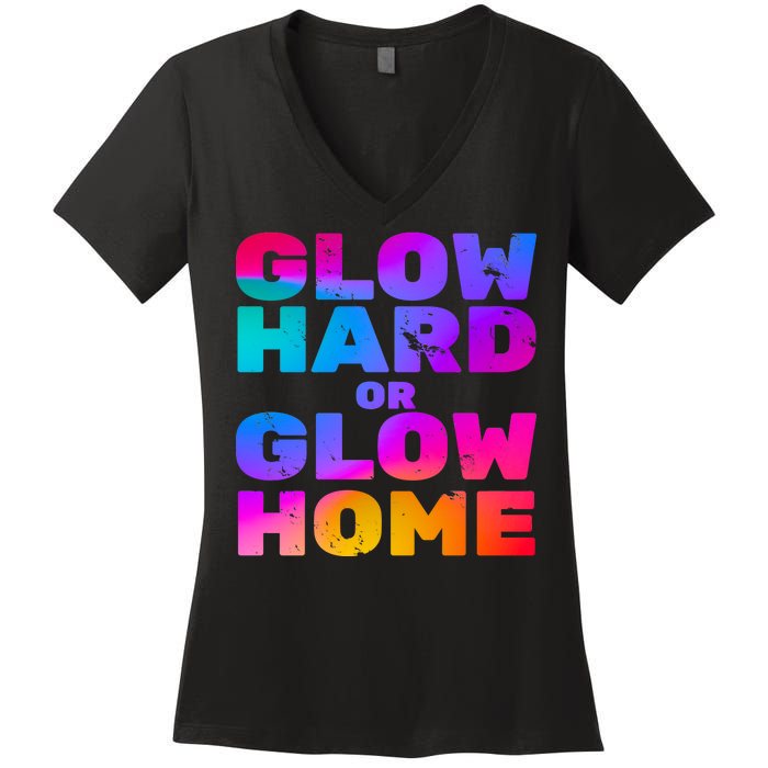 Glow Hard Or Glow Home Women's V-Neck T-Shirt