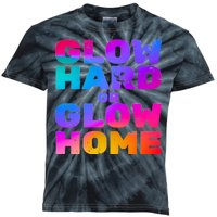 Glow Hard Or Glow Home Kids Tie-Dye T-Shirt