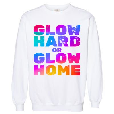 Glow Hard Or Glow Home Garment-Dyed Sweatshirt