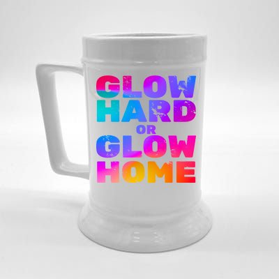 Glow Hard Or Glow Home Beer Stein