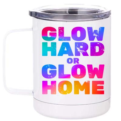 Glow Hard Or Glow Home 12 oz Stainless Steel Tumbler Cup