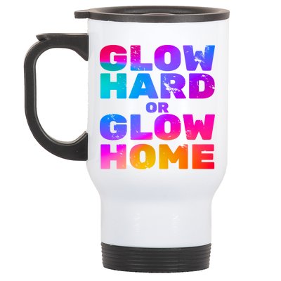 Glow Hard Or Glow Home Stainless Steel Travel Mug