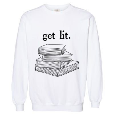 Get Lit Reading Book Nerd Funny Literature English Teacher Gift Garment-Dyed Sweatshirt