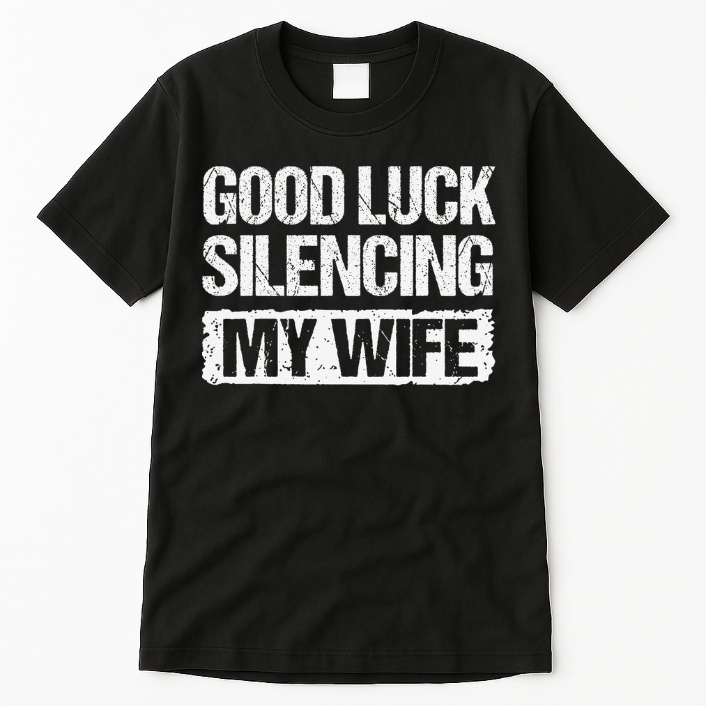 Good Luck Silencing My Wife Tall T-Shirt