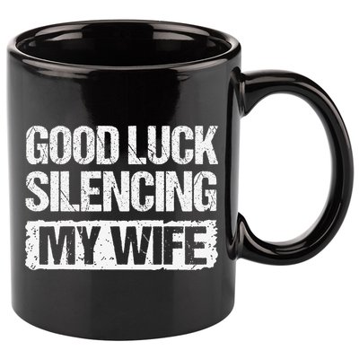 Good Luck Silencing My Wife 11oz C Handle Ceramic Mug