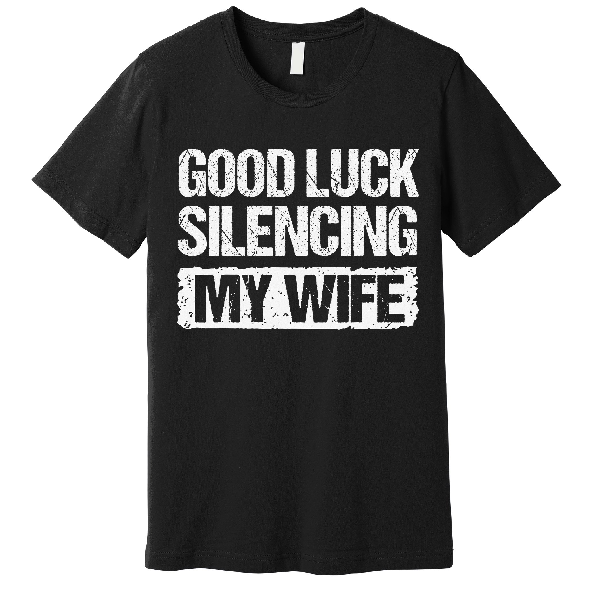 Good Luck Silencing My Wife Premium T-Shirt