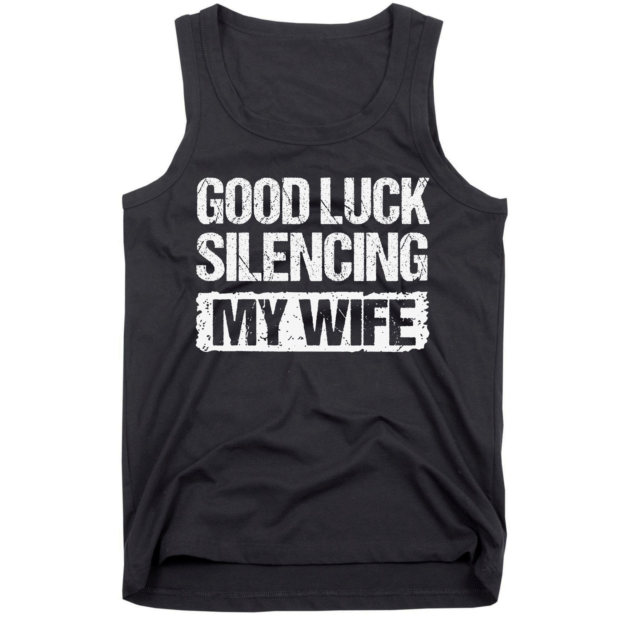 Good Luck Silencing My Wife Tank Top