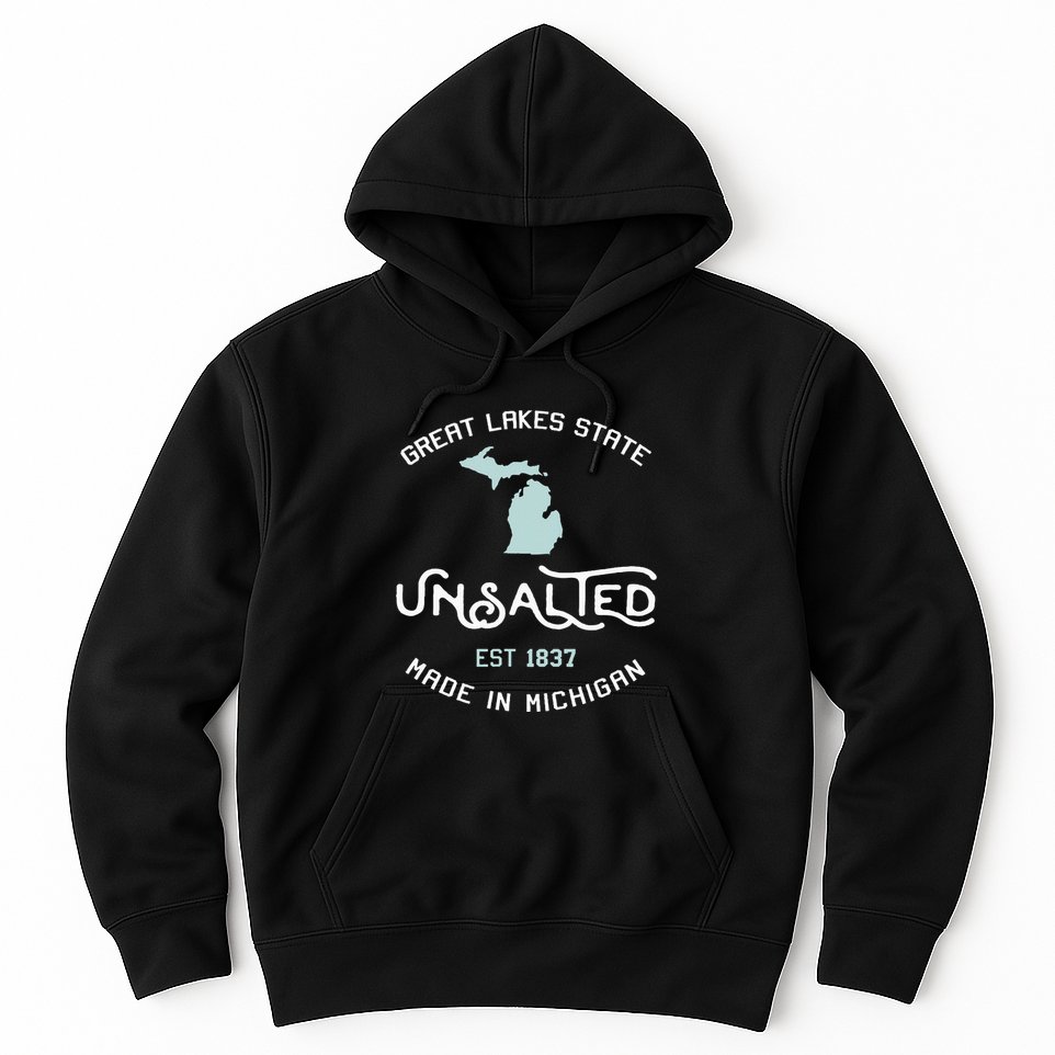 Great Lakes State Unsalted Est 1837 Made In Michigan Hoodie