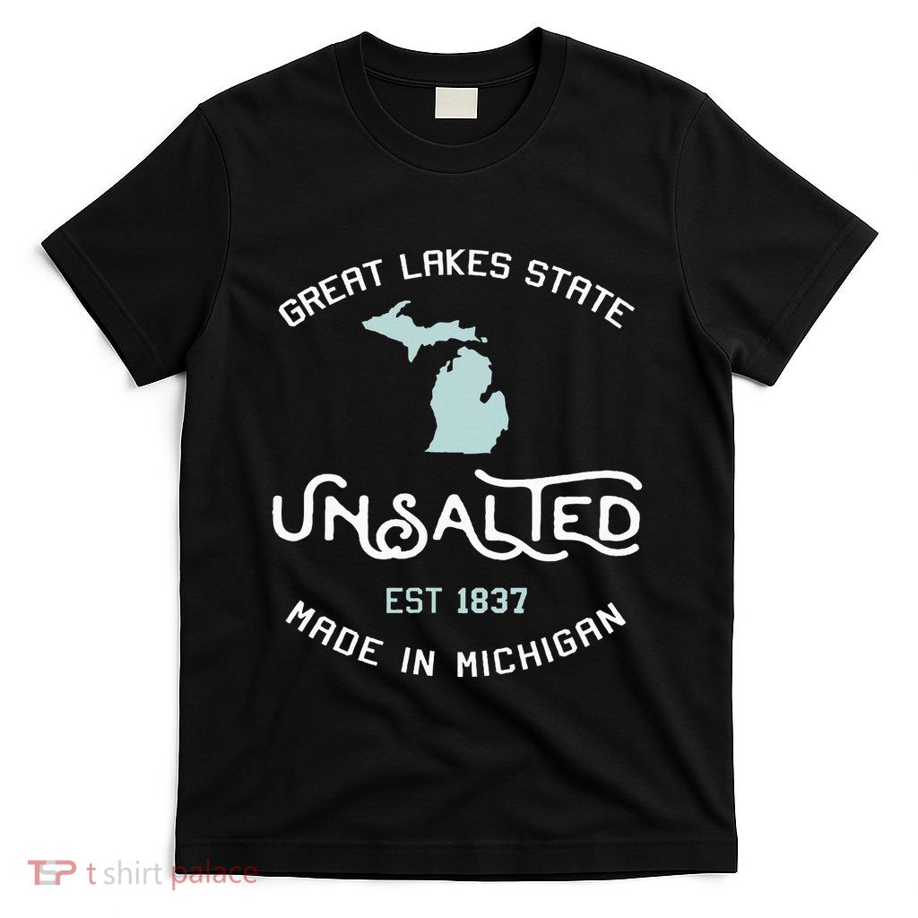 Great Lakes State Unsalted Est 1837 Made In Michigan T-Shirt