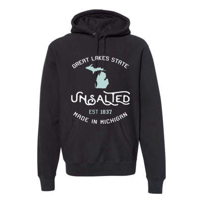 Great Lakes State Unsalted Est 1837 Made In Michigan Premium Hoodie