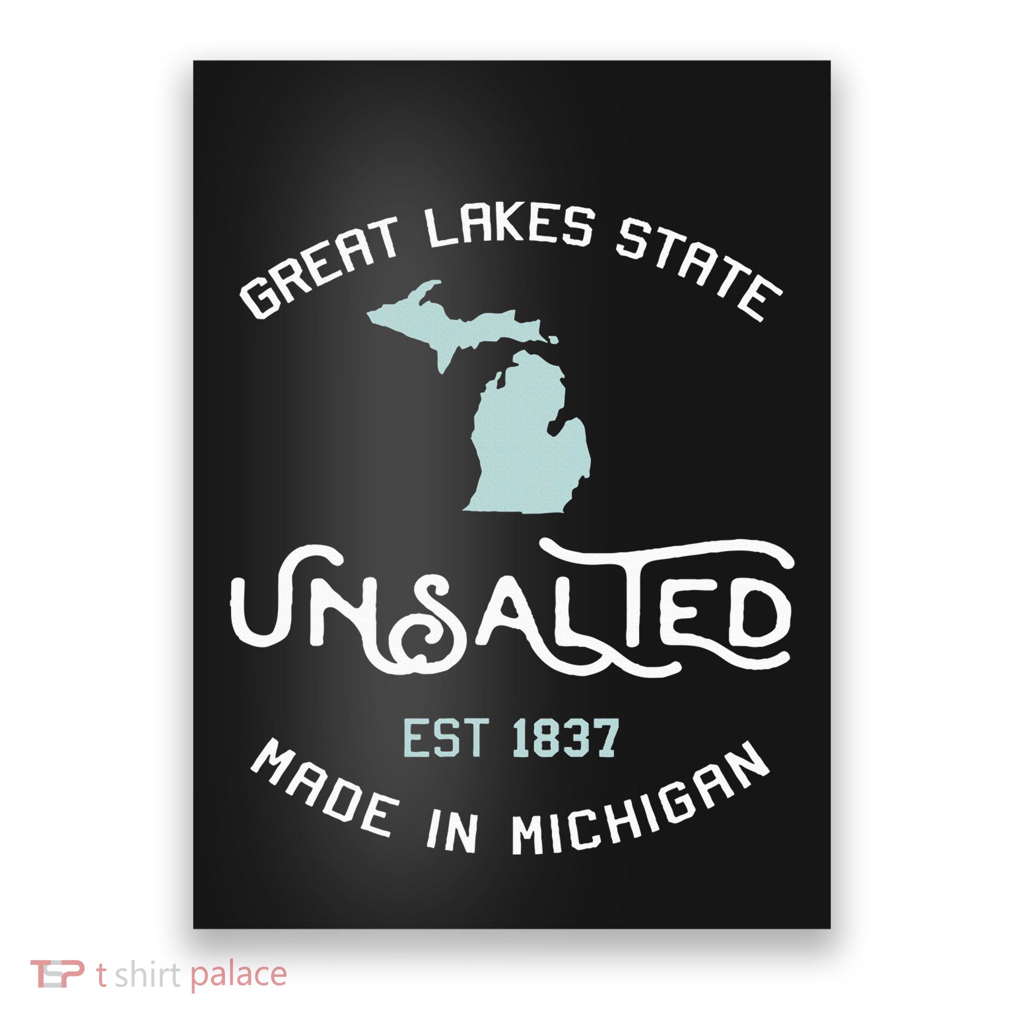 Great Lakes State Unsalted Est 1837 Made In Michigan Poster