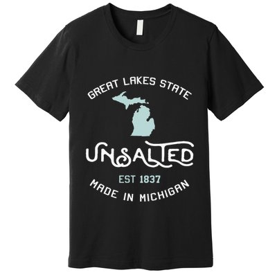 Great Lakes State Unsalted Est 1837 Made In Michigan Premium T-Shirt