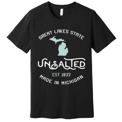 Great Lakes State Unsalted Est 1837 Made In Michigan Premium T-Shirt