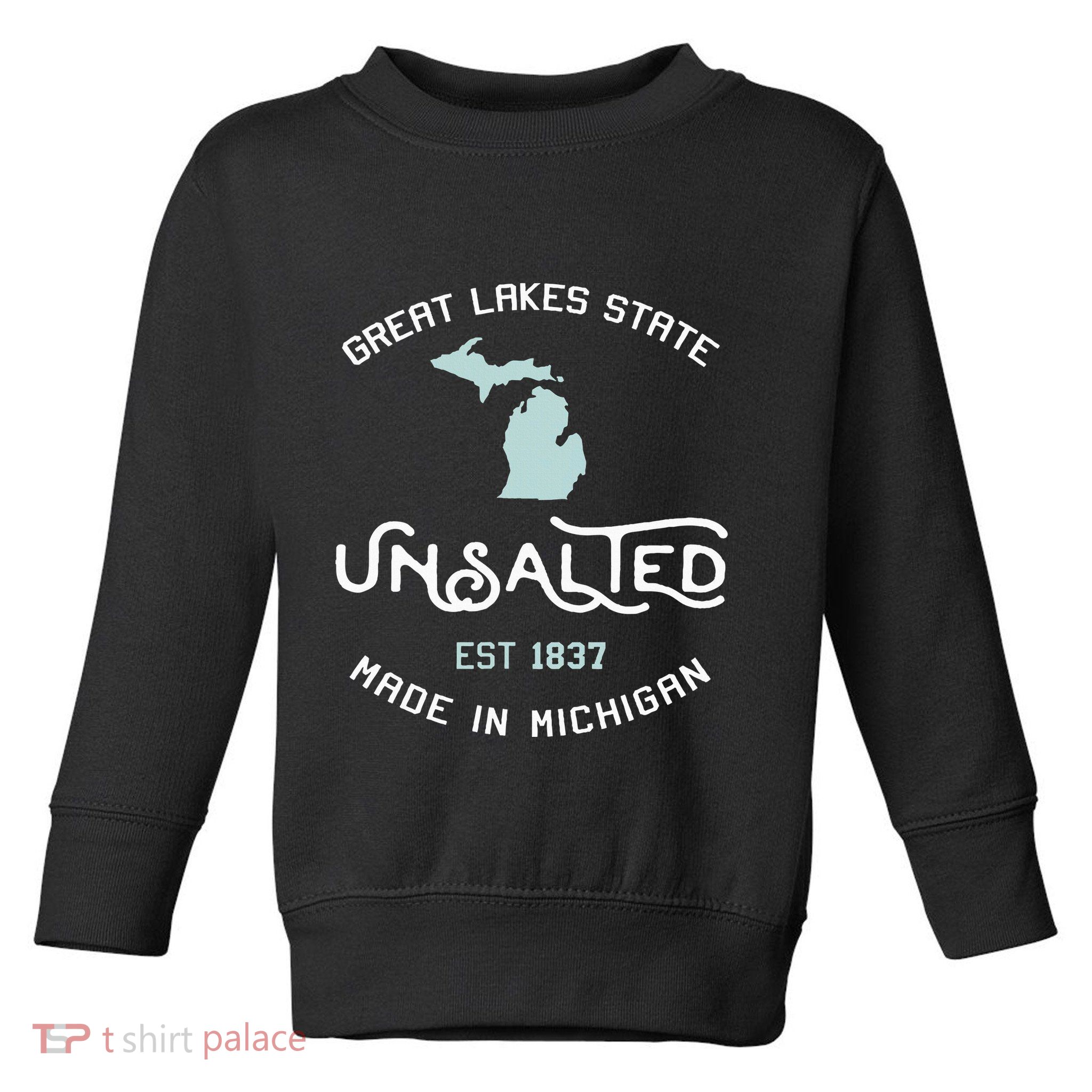 Great Lakes State Unsalted Est 1837 Made In Michigan Toddler Sweatshirt