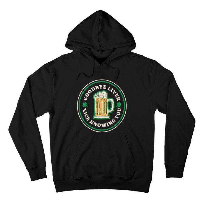 Goodbye Liver St Patrick's Day Funny Drinking Irish Drunk Hoodie