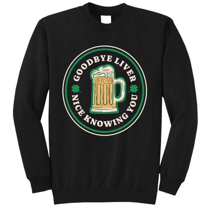 Goodbye Liver St Patrick's Day Funny Drinking Irish Drunk Sweatshirt