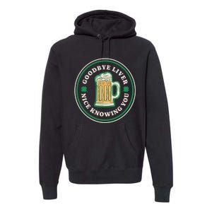 Goodbye Liver St Patrick's Day Funny Drinking Irish Drunk Premium Hoodie