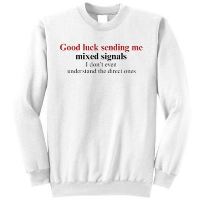 Good Luck Sending Me Mixed Signals Sweatshirt