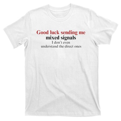 Good Luck Sending Me Mixed Signals T-Shirt