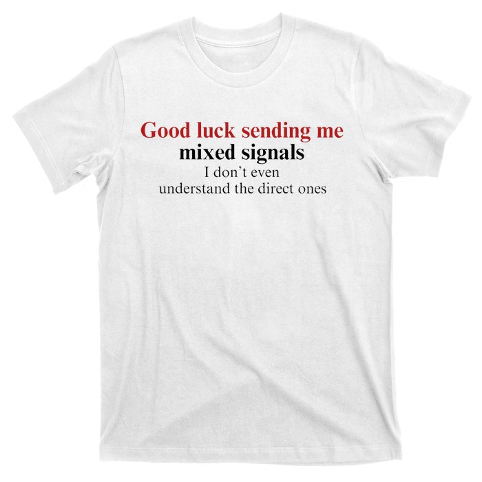 Good Luck Sending Me Mixed Signals T-Shirt