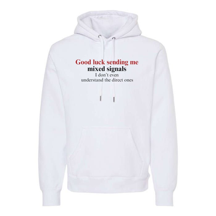 Good Luck Sending Me Mixed Signals Premium Hoodie