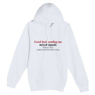 Good Luck Sending Me Mixed Signals Premium Pullover Hoodie