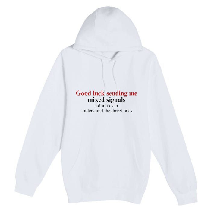 Good Luck Sending Me Mixed Signals Premium Pullover Hoodie