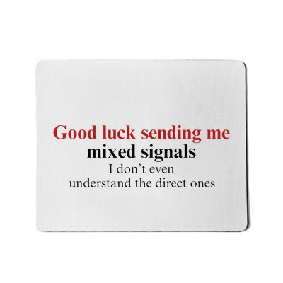 Good Luck Sending Me Mixed Signals Mousepad
