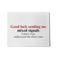 Good Luck Sending Me Mixed Signals Mousepad