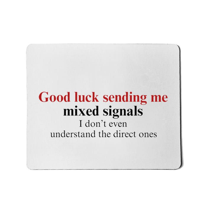 Good Luck Sending Me Mixed Signals Mousepad