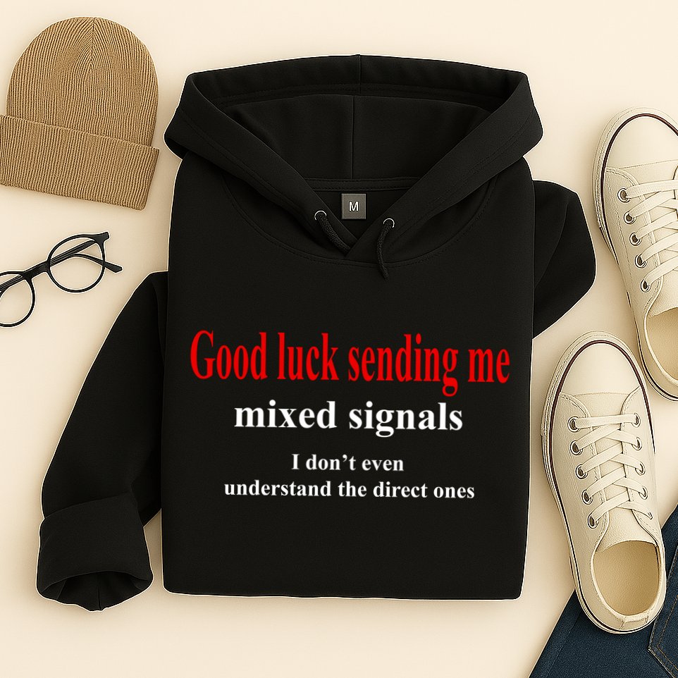 Good Luck Sending Me Mixed Signals Hoodie