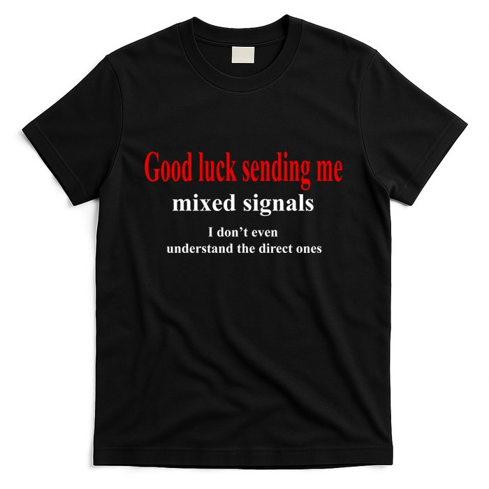 Good Luck Sending Me Mixed Signals T-Shirt