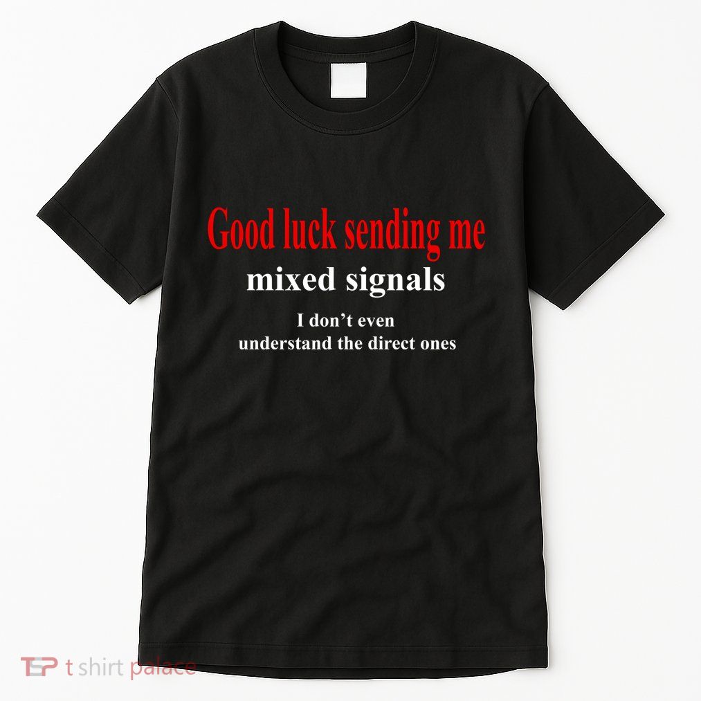 Good Luck Sending Me Mixed Signals Tall T-Shirt