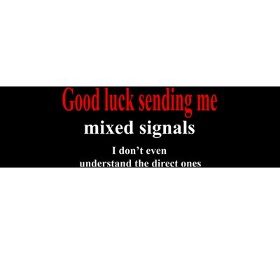 Good Luck Sending Me Mixed Signals Bumper Sticker