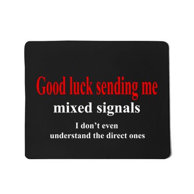 Good Luck Sending Me Mixed Signals Mousepad