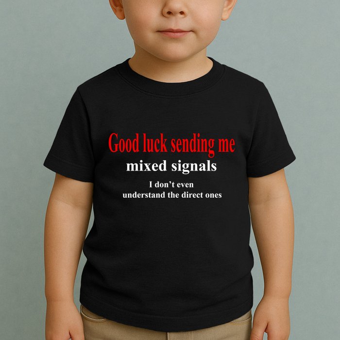 Good Luck Sending Me Mixed Signals Toddler T-Shirt