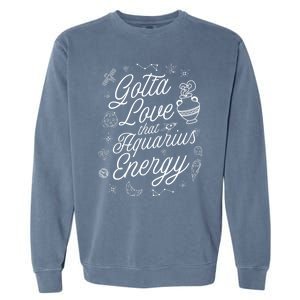 Gotta Love That Aquarius Energy Astrology Horoscope Sign Gift Garment-Dyed Sweatshirt