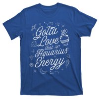 Gotta Love That Aquarius Energy Astrology Horoscope Sign Gift T-Shirt