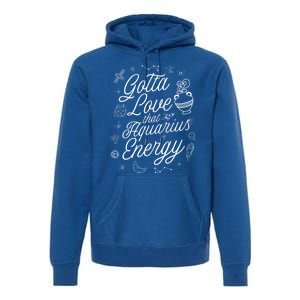 Gotta Love That Aquarius Energy Astrology Horoscope Sign Gift Premium Hoodie