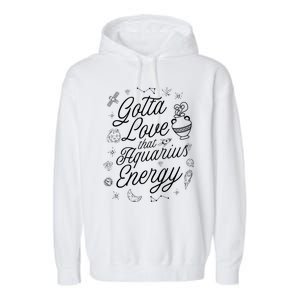 Gotta Love That Aquarius Energy Astrology Horoscope Sign Gift Garment-Dyed Fleece Hoodie