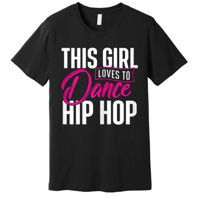 Girl Loves To Dance Hip Hop HipHop Dancer Breakdancing Premium T-Shirt