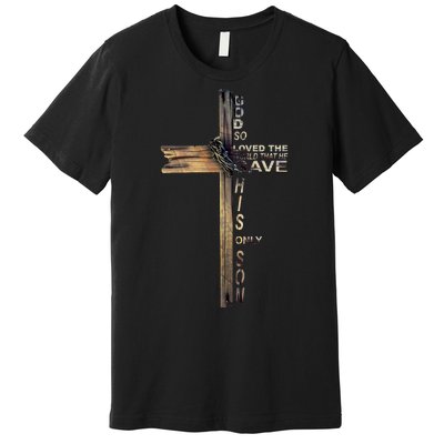 God Loved The World That He Gave His Only Son Premium T-Shirt