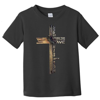 God Loved The World That He Gave His Only Son Toddler T-Shirt