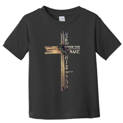 God Loved The World That He Gave His Only Son Toddler T-Shirt