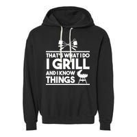 Grill Lover That's What I Do I Grill And Know Things Garment-Dyed Fleece Hoodie