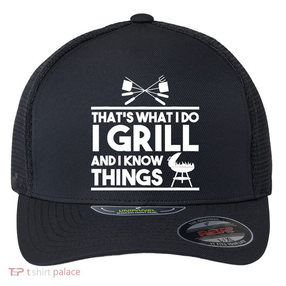 Grill Lover That's What I Do I Grill And Know Things Flexfit Unipanel Trucker Cap