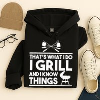 Grill Lover That's What I Do I Grill And Know Things Hoodie