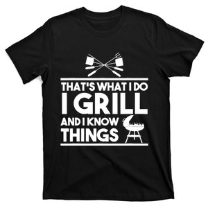 Grill Lover That's What I Do I Grill And Know Things T-Shirt